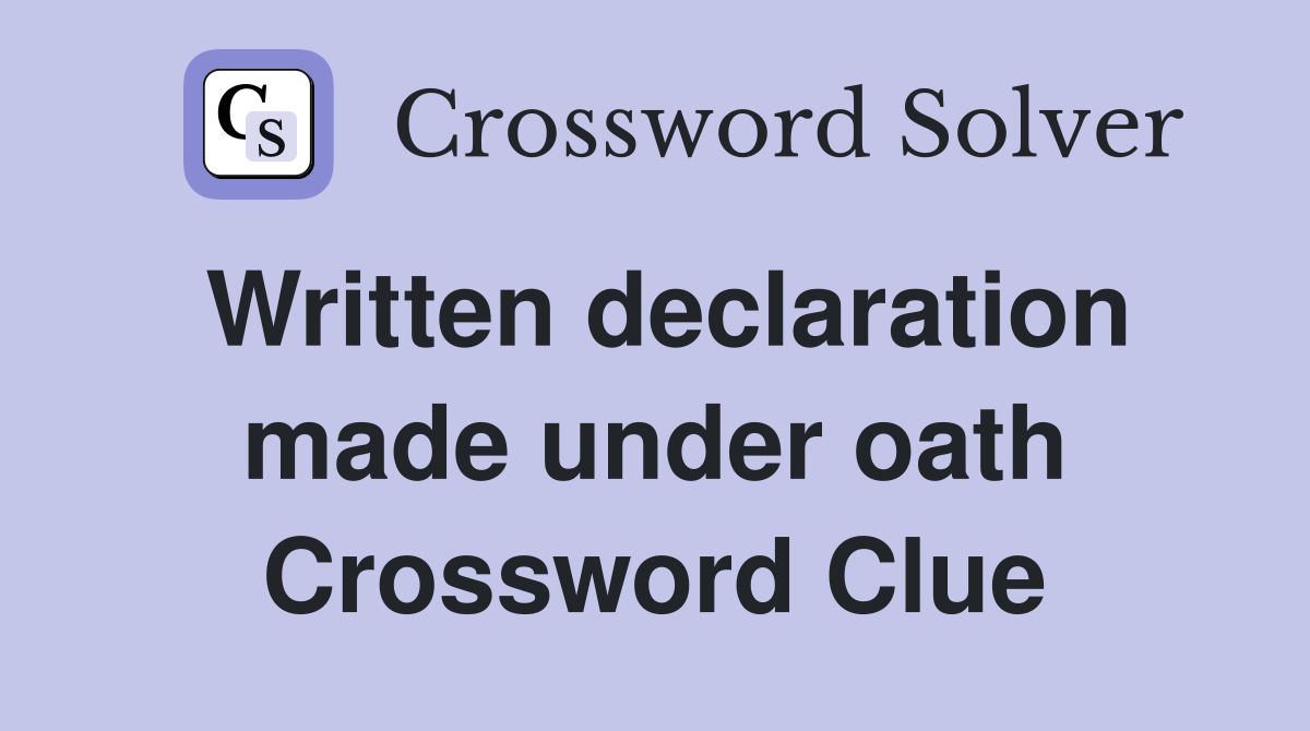 Written declaration made under oath Crossword Clue