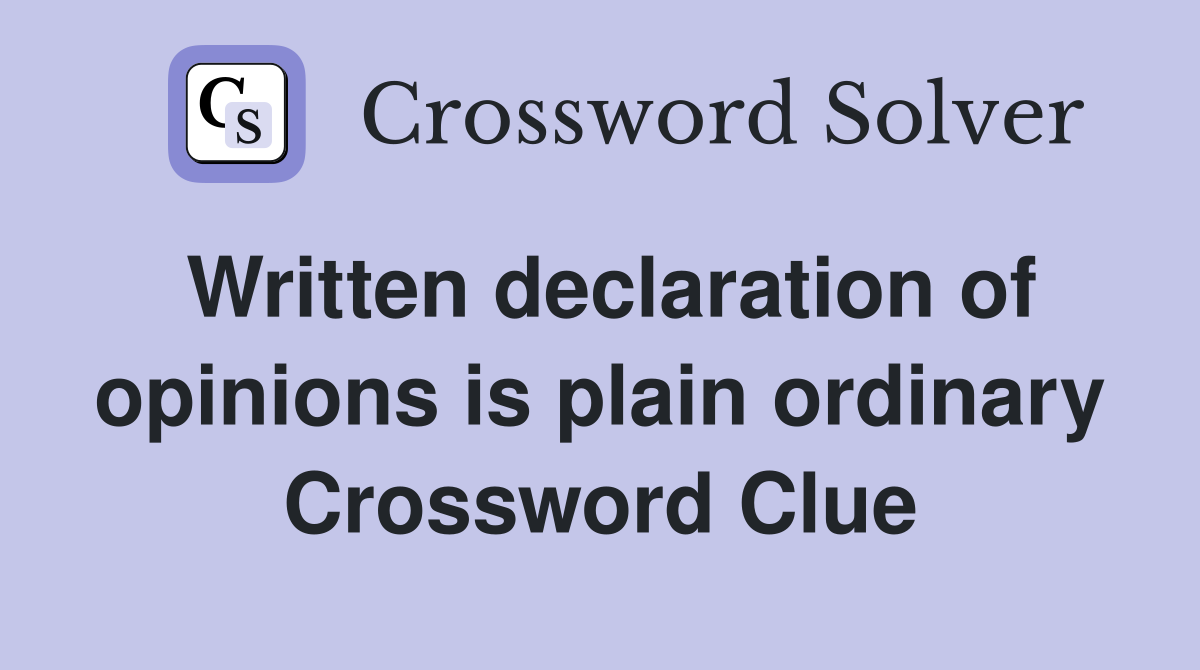 Written declaration of opinions is plain ordinary Crossword Clue