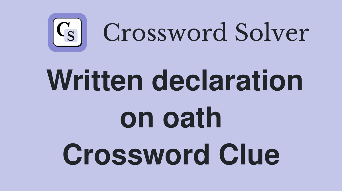Written declaration on oath Crossword Clue