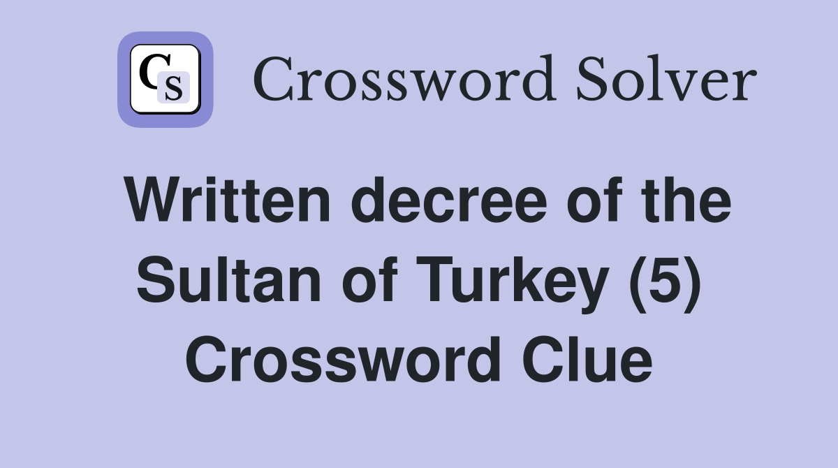 Written decree of the Sultan of Turkey (5) Crossword Clue