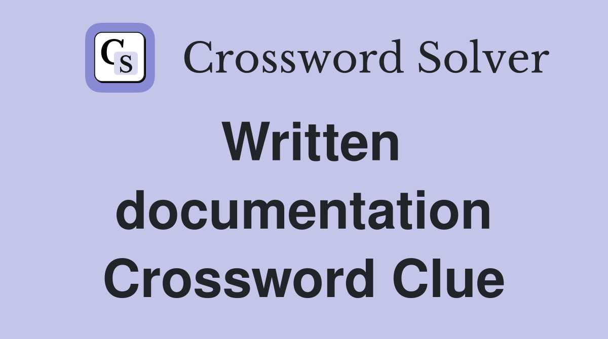 Written documentation Crossword Clue