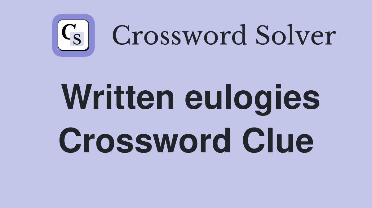 Written eulogies Crossword Clue