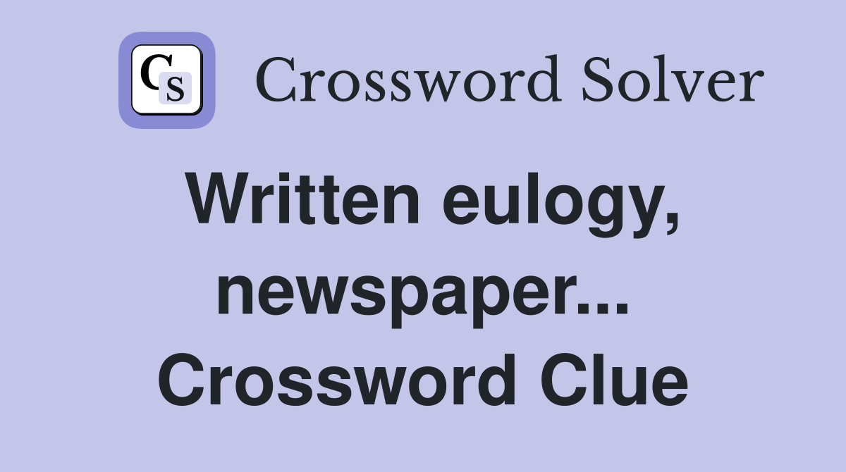Written eulogy, newspaper... Crossword Clue