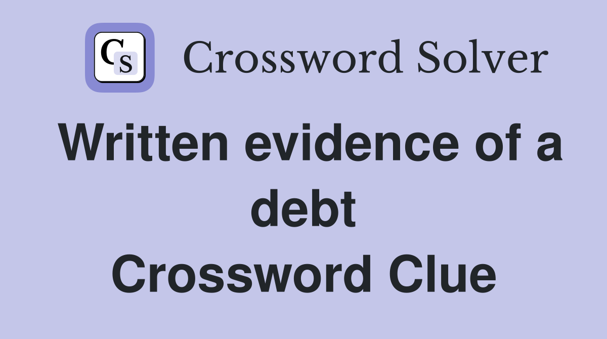Written evidence of a debt Crossword Clue