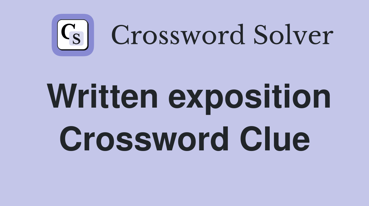 Written exposition Crossword Clue
