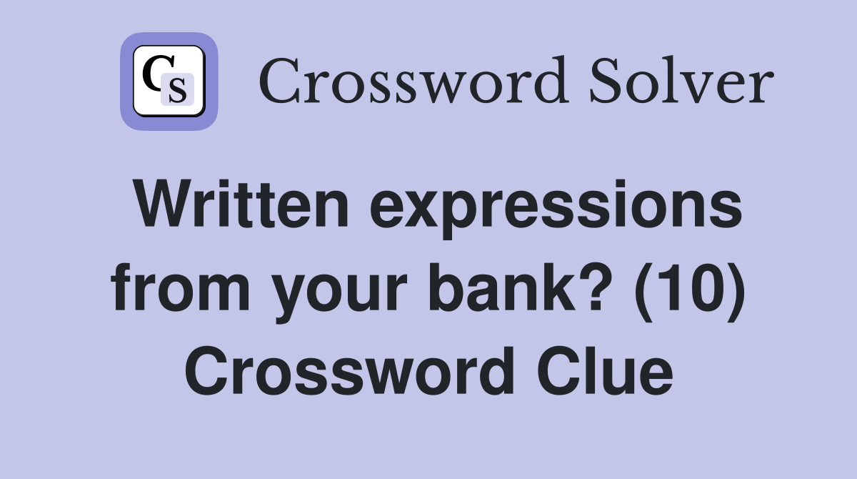 Written expressions from your bank? (10) Crossword Clue