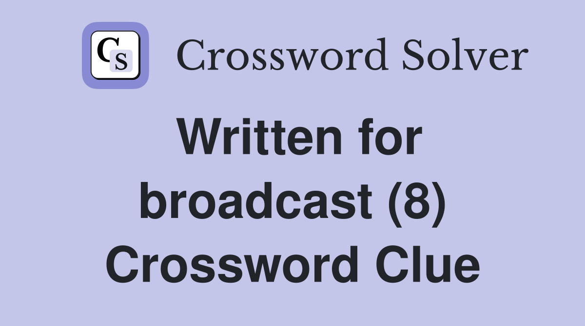 Written for broadcast (8) Crossword Clue