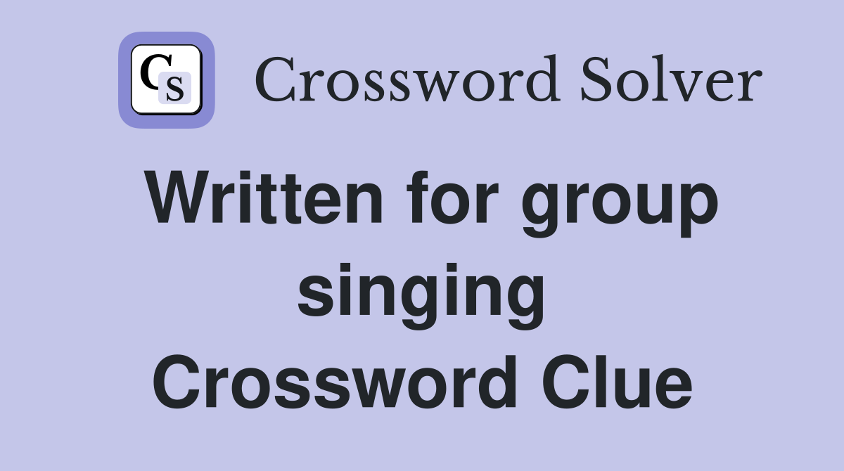 Written for group singing Crossword Clue