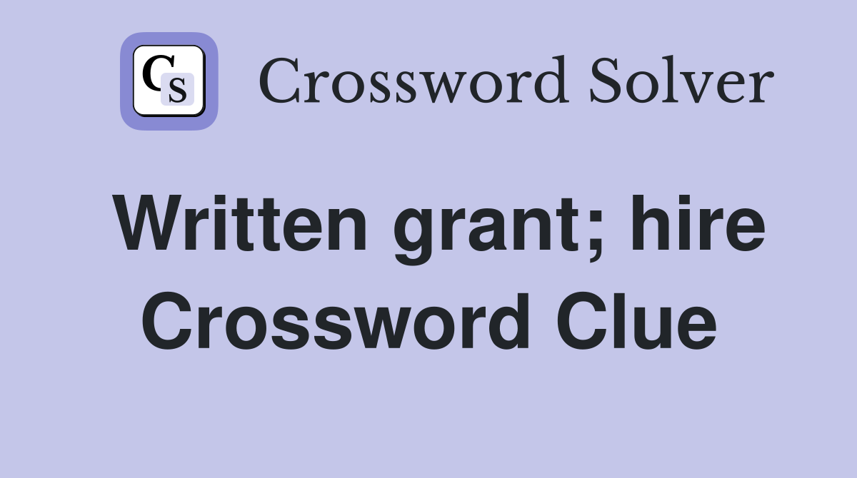 Written grant; hire Crossword Clue