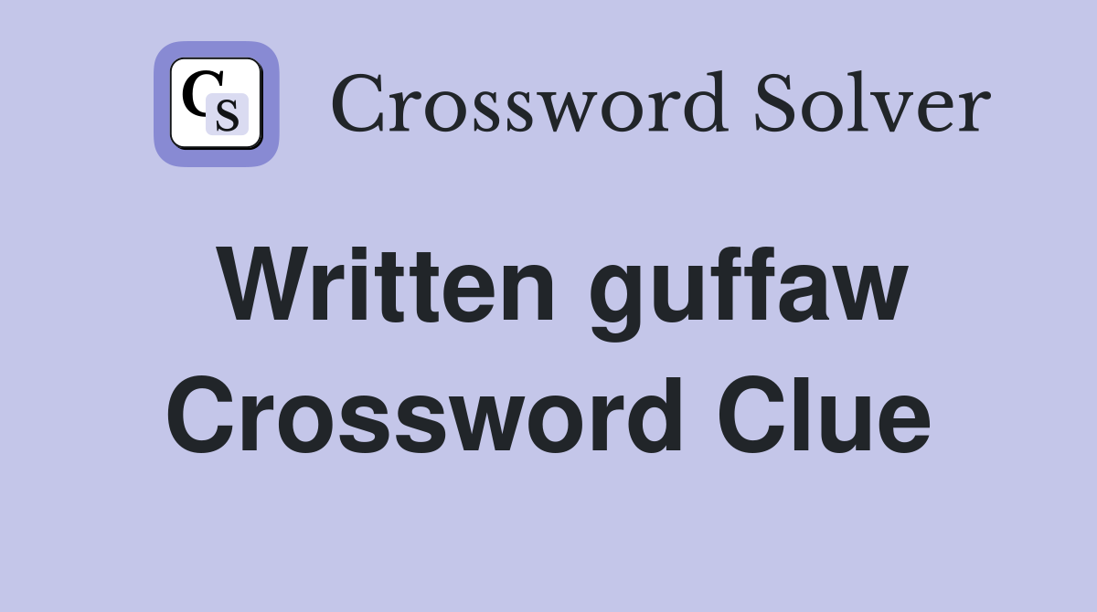 Written guffaw Crossword Clue