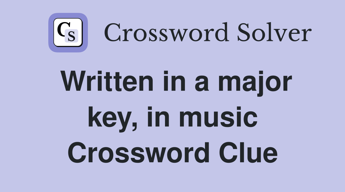 Written in a major key, in music Crossword Clue
