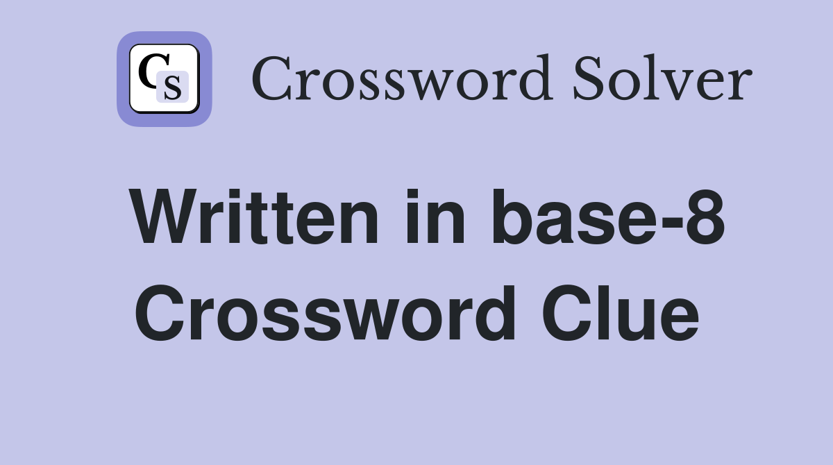 Written in base-8 Crossword Clue