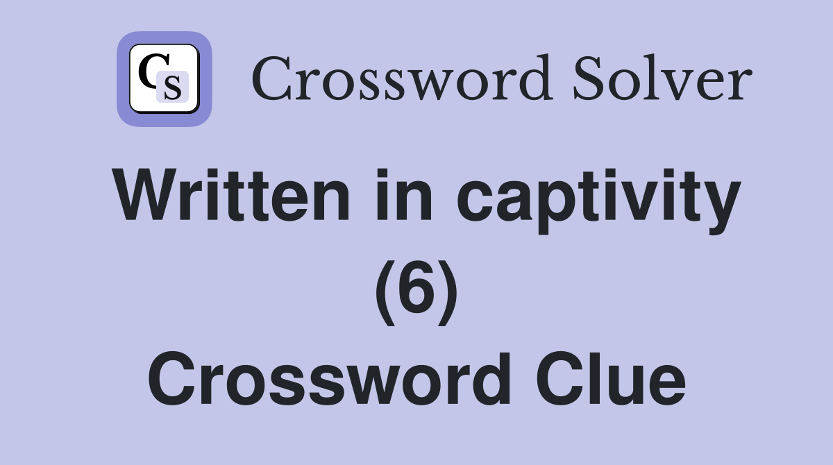 Written in captivity (6) Crossword Clue