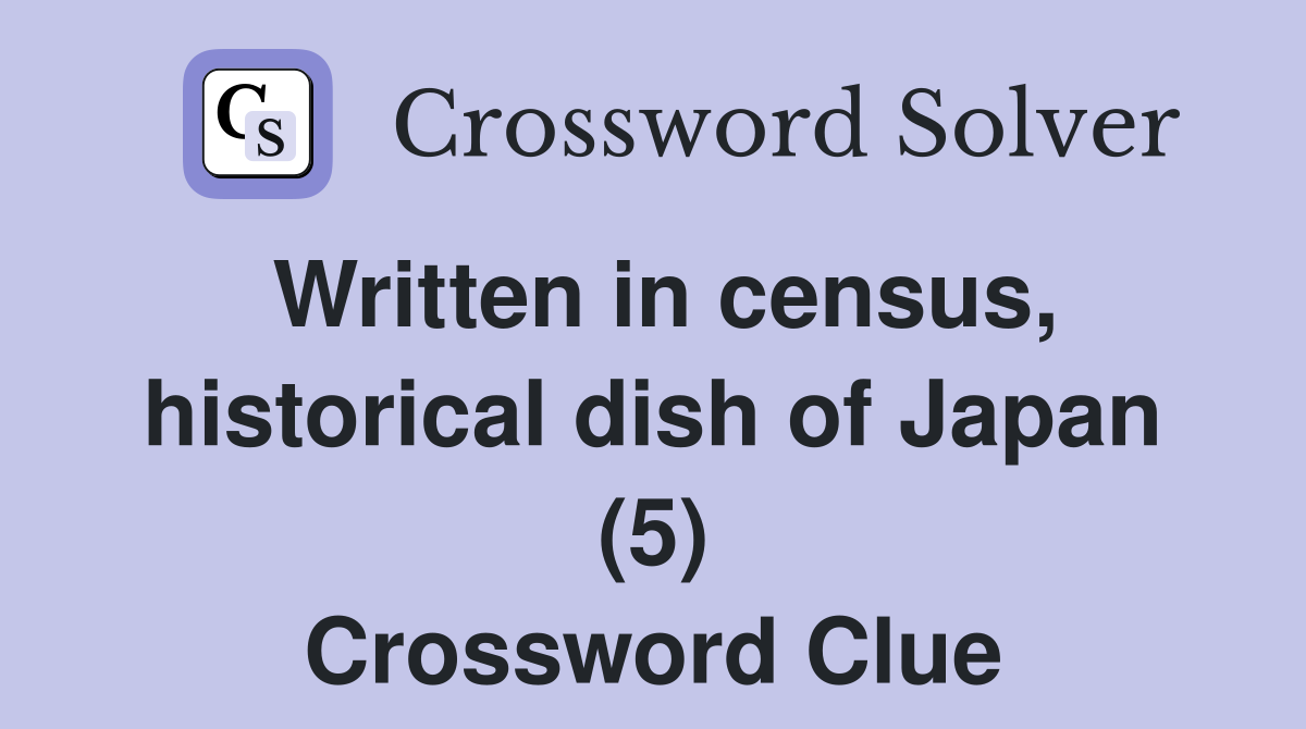 Written in census, historical dish of Japan (5) Crossword Clue