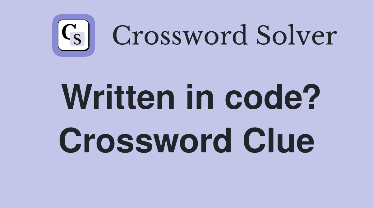 Written in code? Crossword Clue