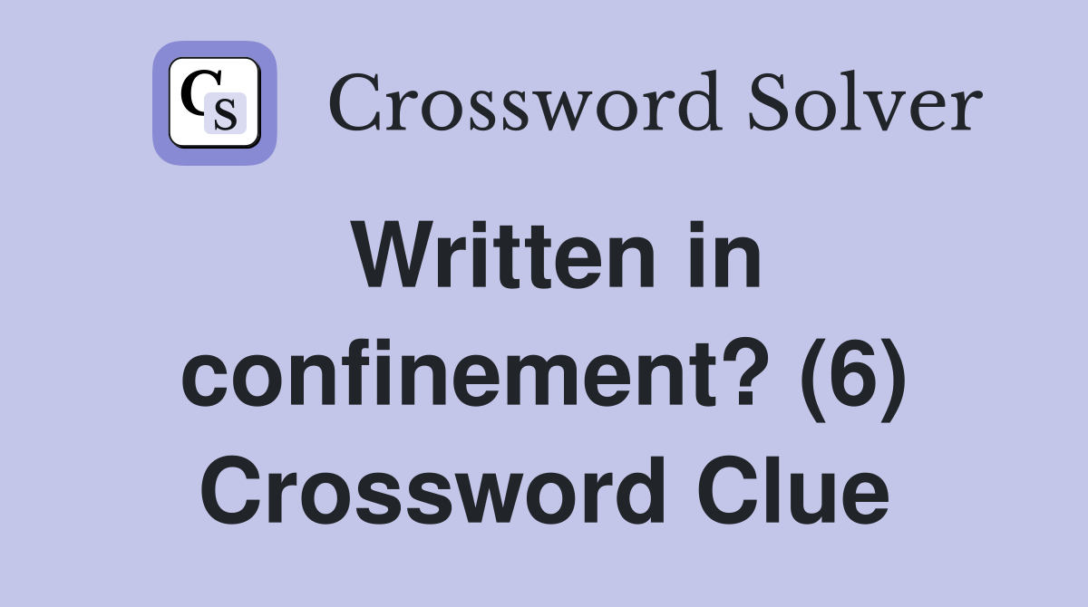 Written in confinement? (6) Crossword Clue