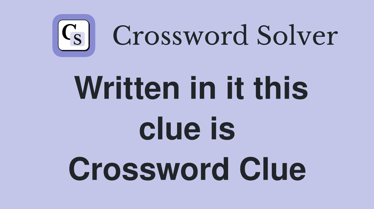 Written in it this clue is Crossword Clue