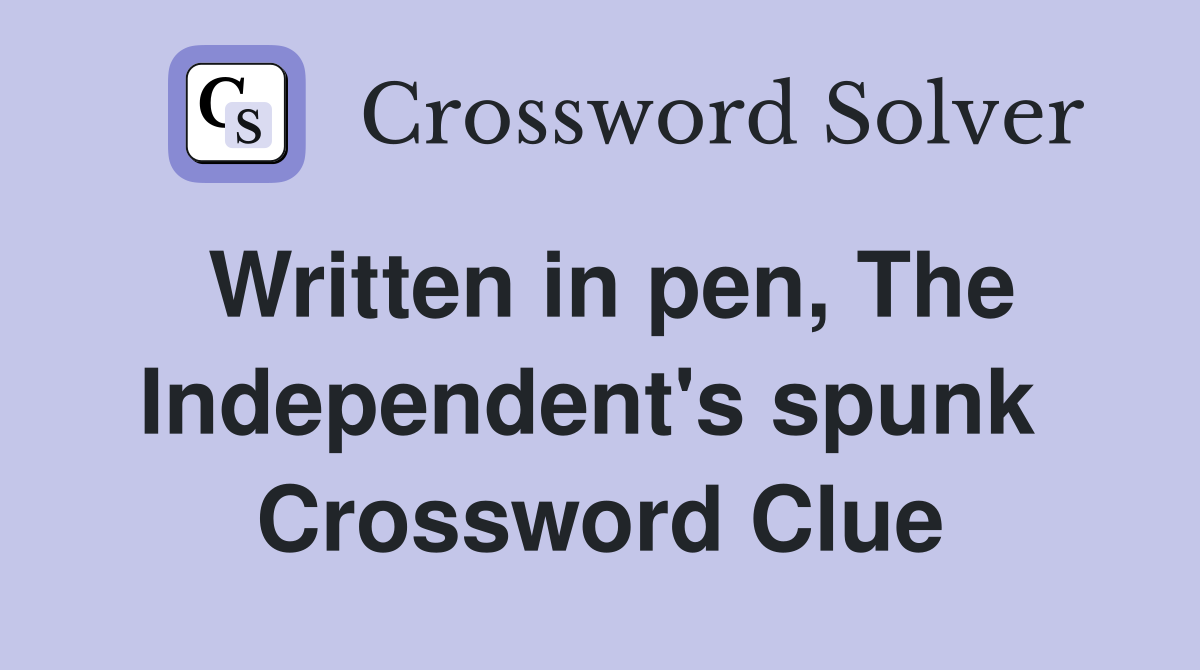 Written in pen, The Independent's spunk  Crossword Clue