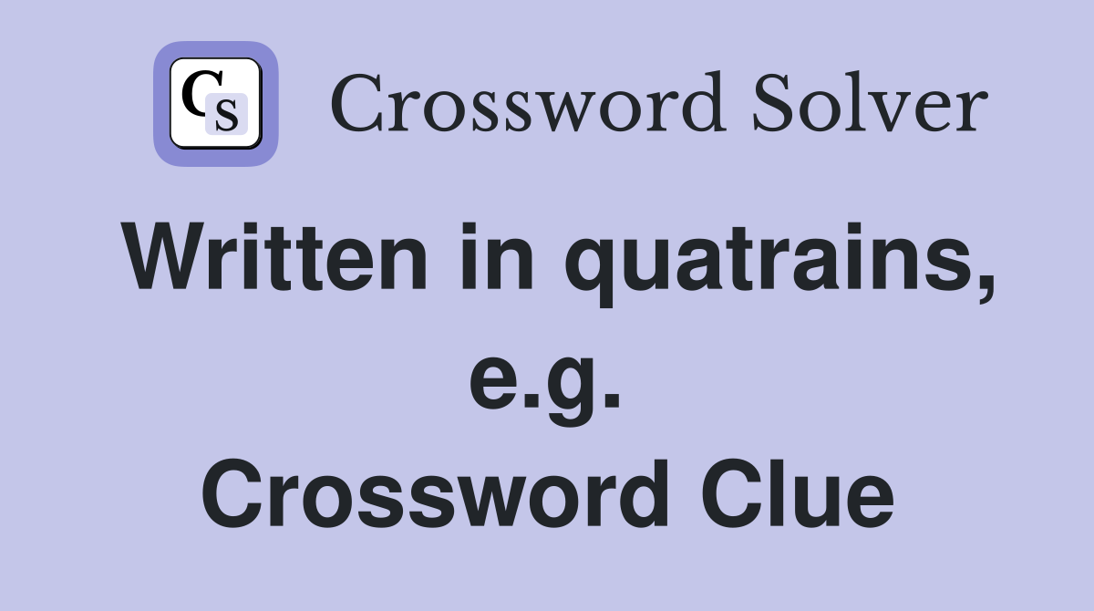 Written in quatrains, e.g. Crossword Clue