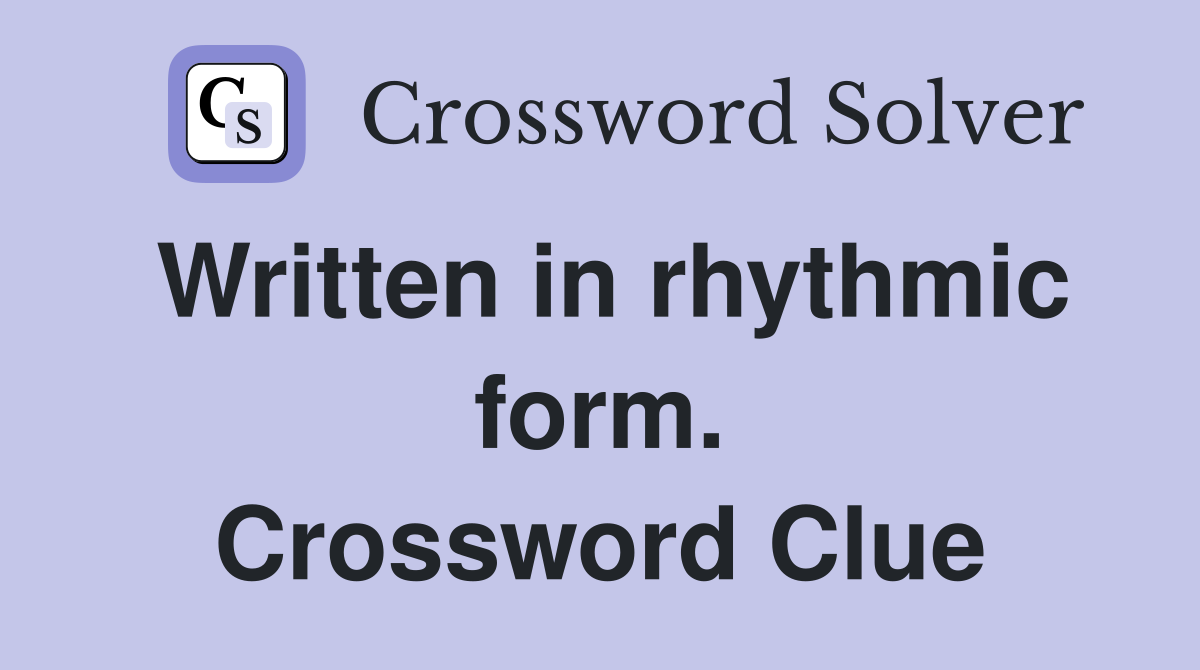 Written in rhythmic form. Crossword Clue