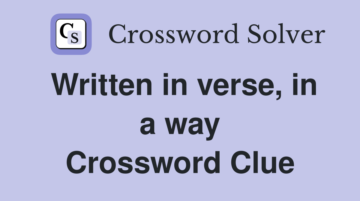 Written in verse, in a way Crossword Clue