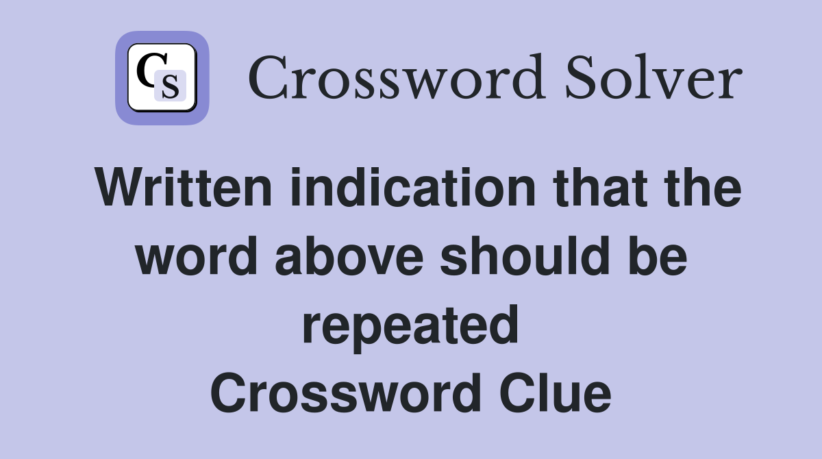 Written indication that the word above should be repeated Crossword Clue