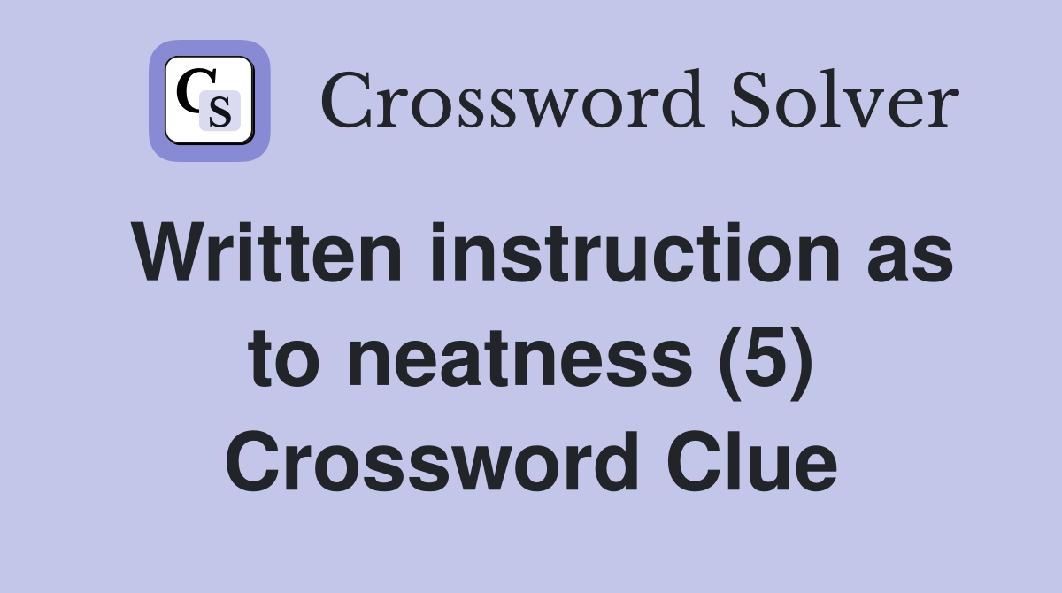 Written instruction as to neatness (5) Crossword Clue
