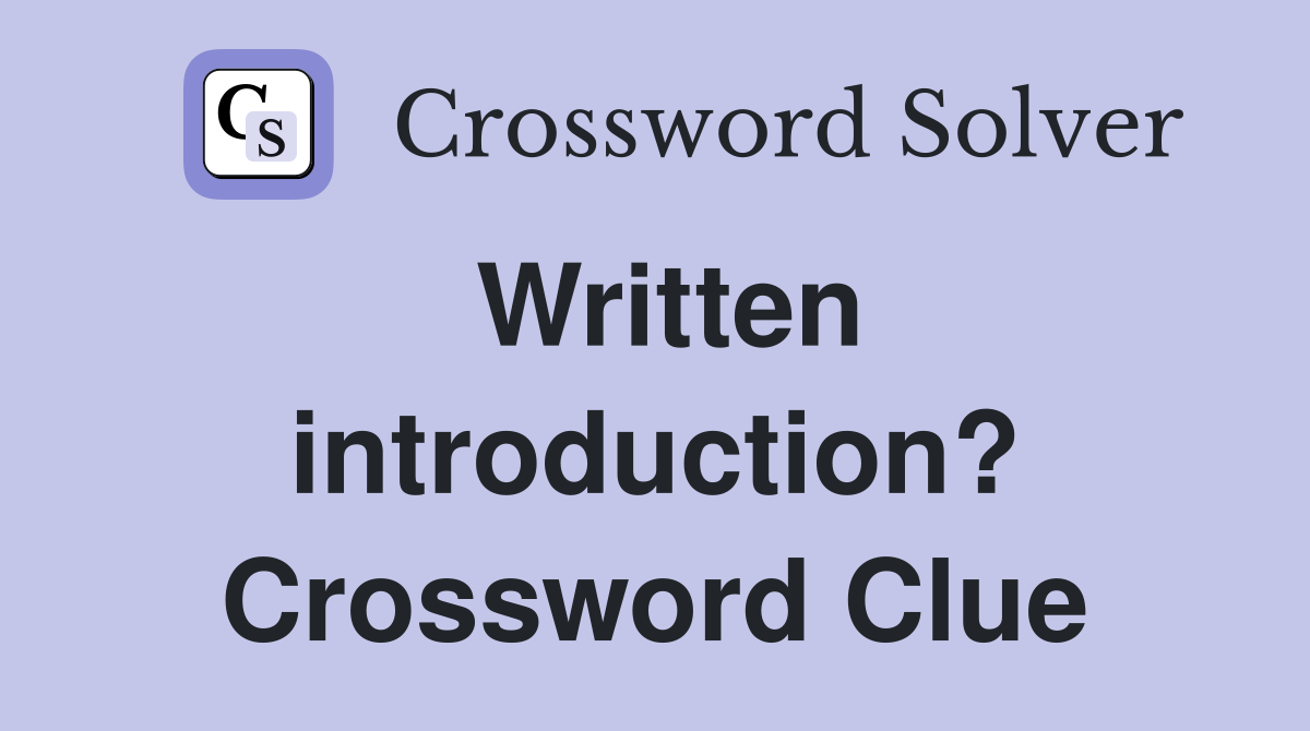 Written introduction? Crossword Clue