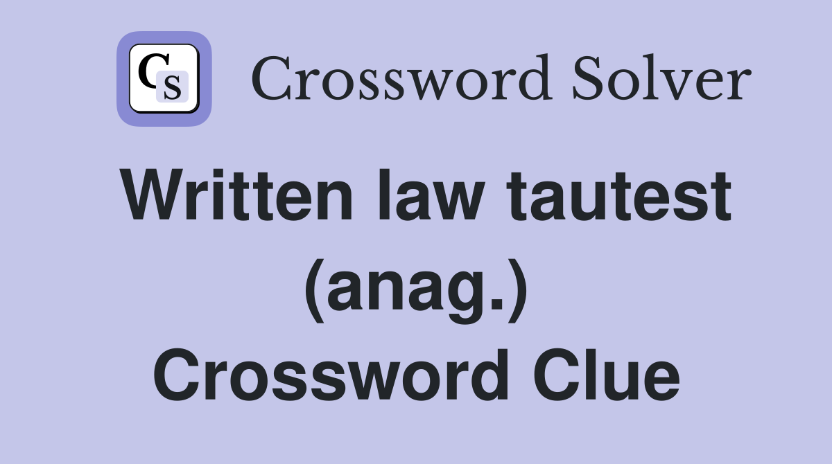 Written law tautest (anag.) Crossword Clue