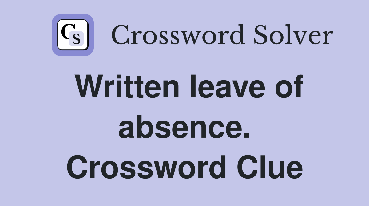 Written leave of absence. Crossword Clue