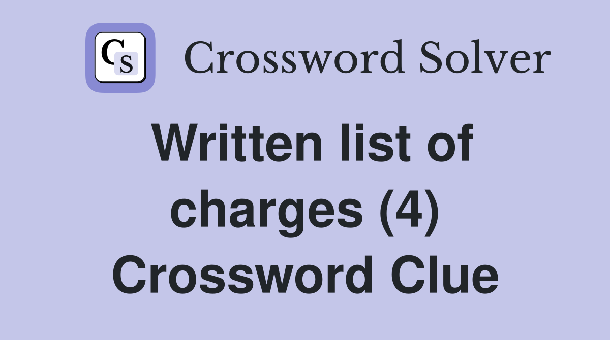 Written list of charges (4) Crossword Clue