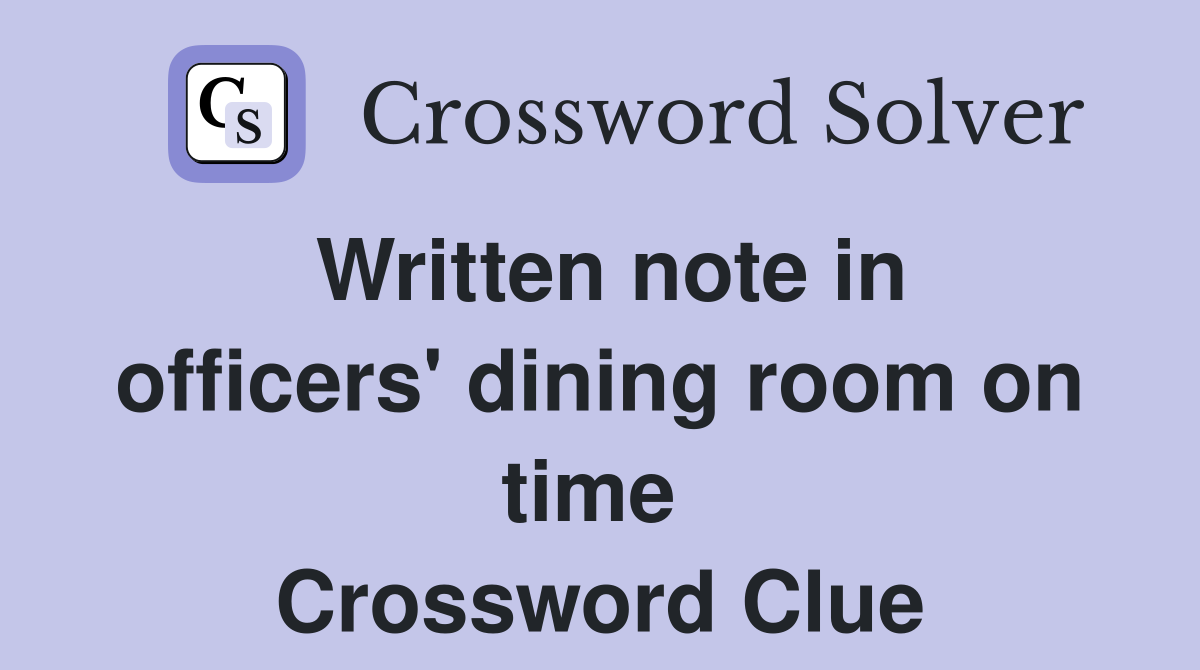 Written note in officers' dining room on time  Crossword Clue