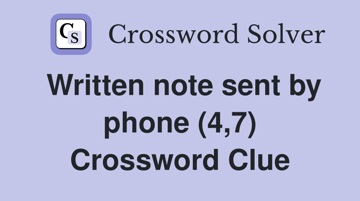 Written note sent by phone (4,7) Crossword Clue