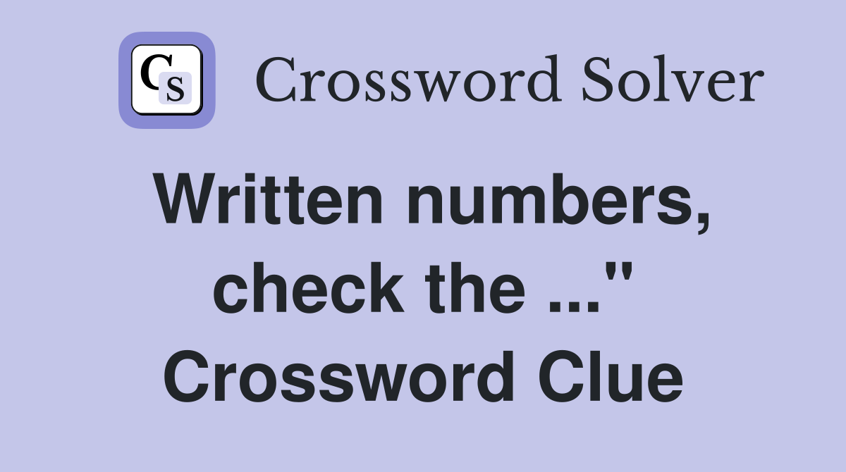 Written numbers, check the ..." Crossword Clue