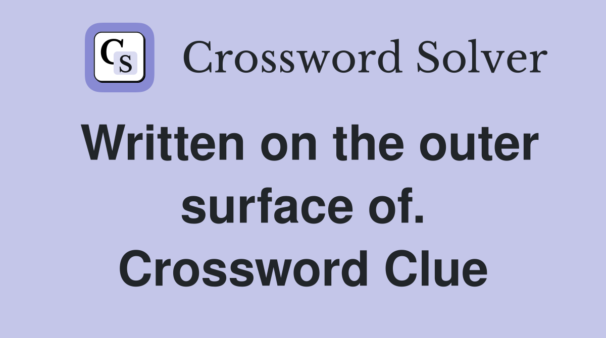 Written on the outer surface of. Crossword Clue