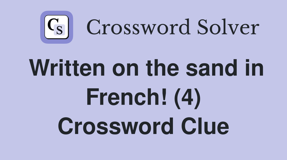 Written on the sand in French! (4) Crossword Clue