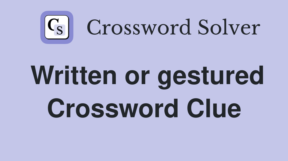 Written or gestured Crossword Clue