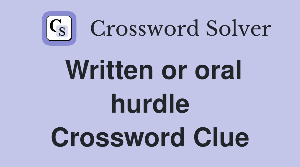 Written or oral hurdle Crossword Clue