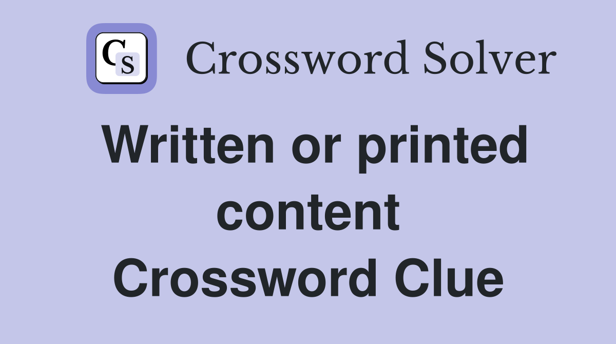 Written or printed content Crossword Clue