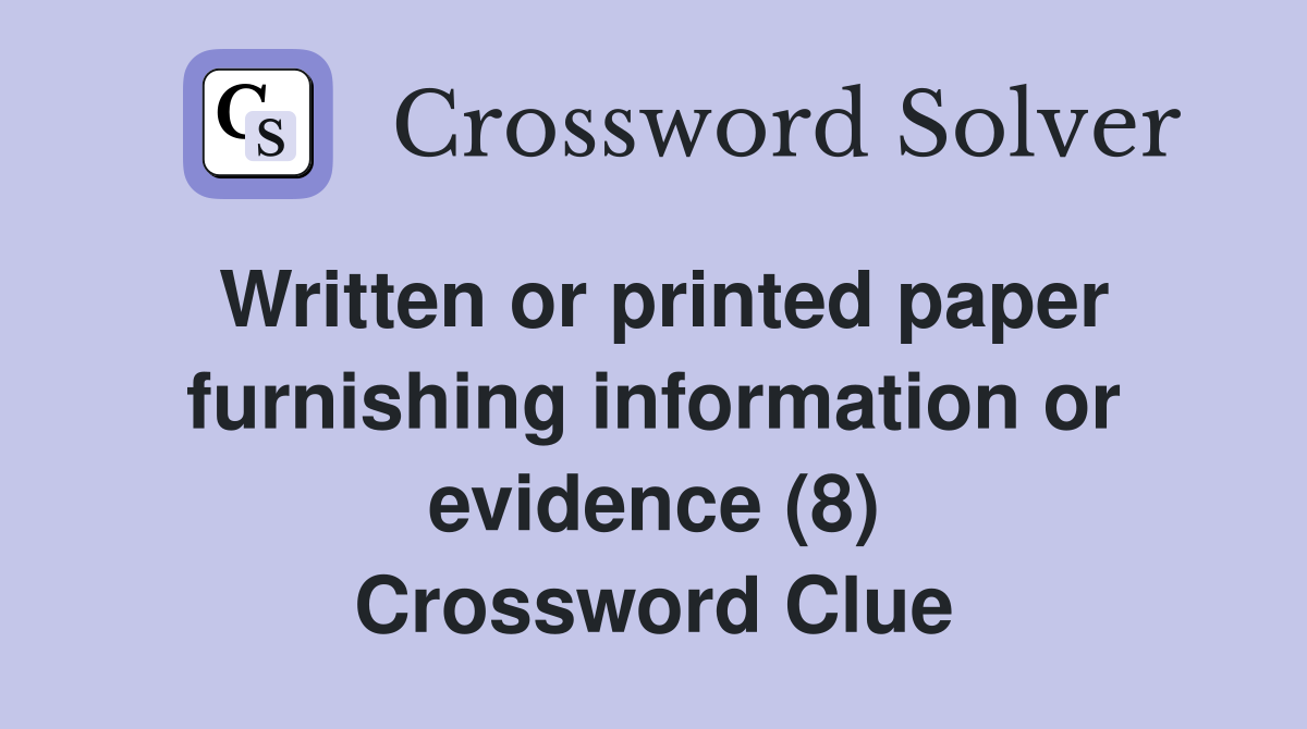 Written or printed paper furnishing information or evidence (8) Crossword Clue