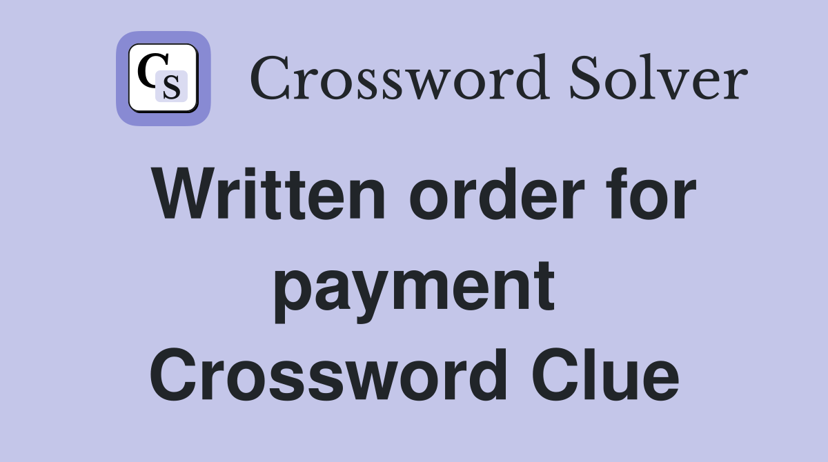 Written order for payment Crossword Clue