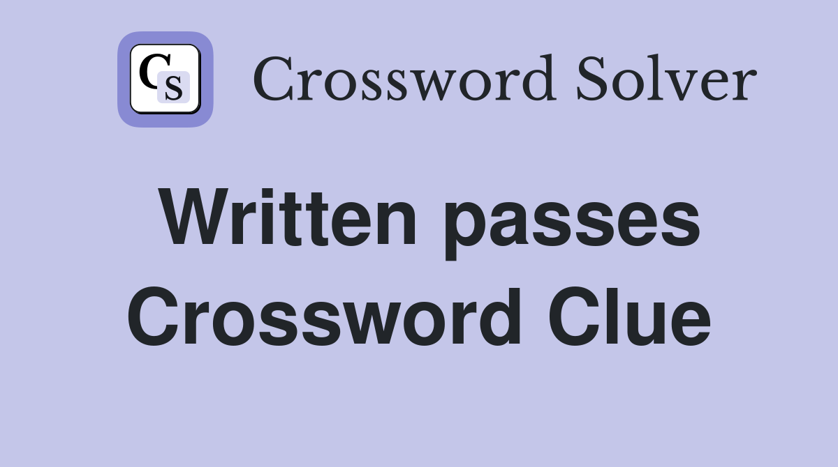 Written passes Crossword Clue