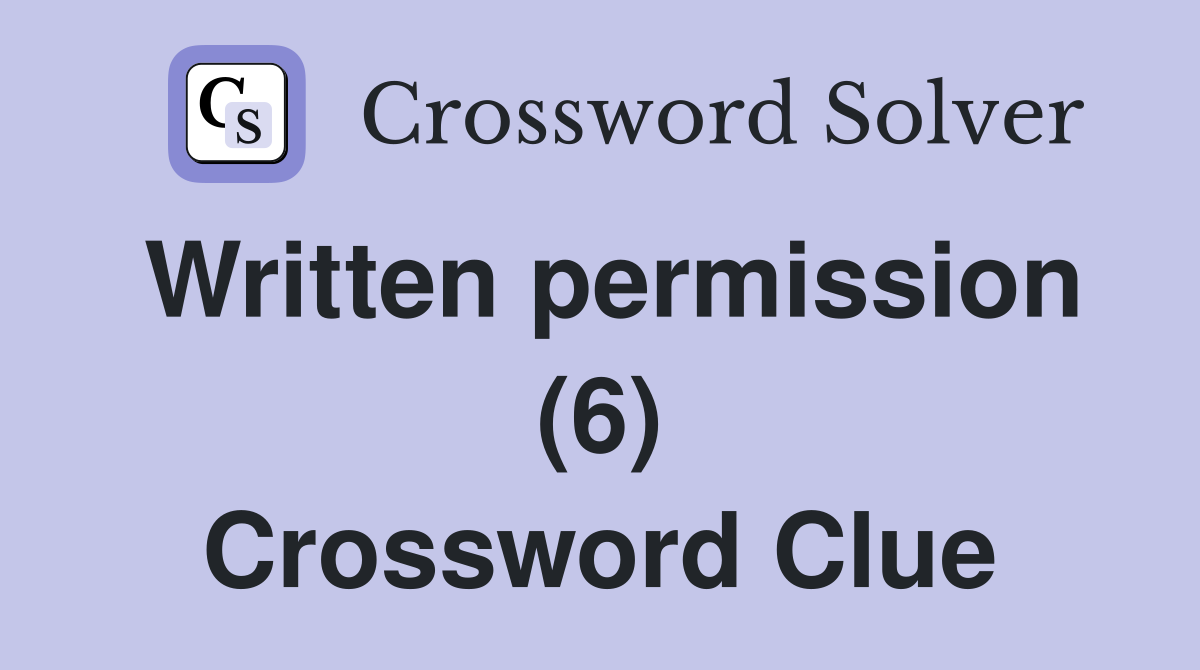 Written permission (6) Crossword Clue