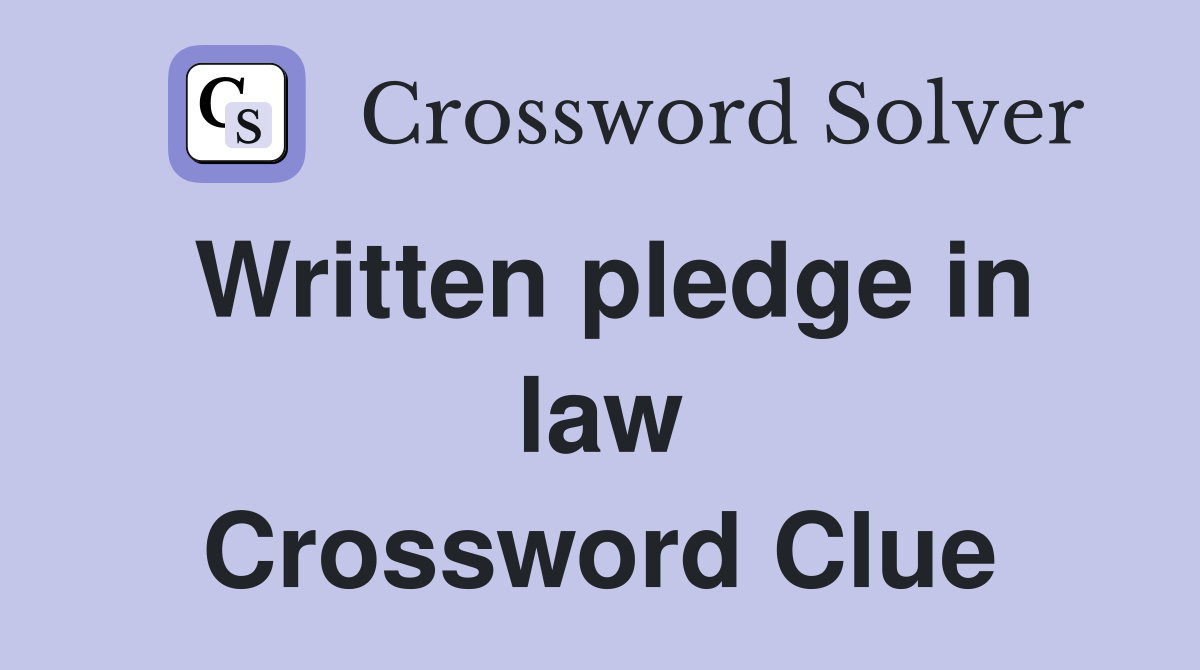 Written pledge in law Crossword Clue