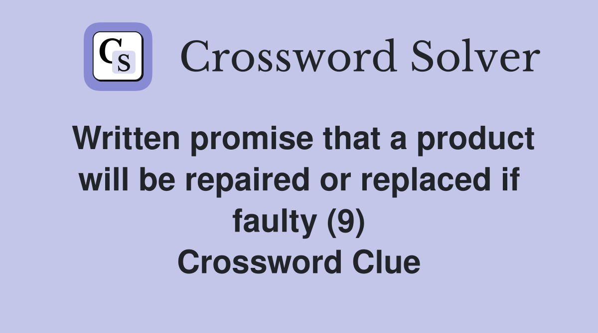 Written promise that a product will be repaired or replaced if faulty (9) Crossword Clue