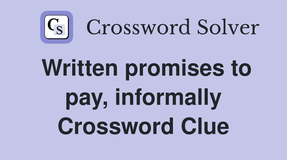 Written promises to pay, informally Crossword Clue