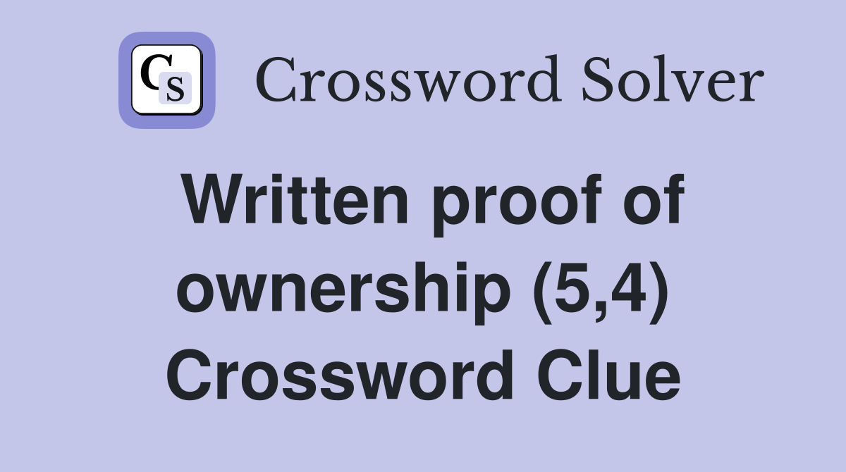 Written proof of ownership (5,4) Crossword Clue