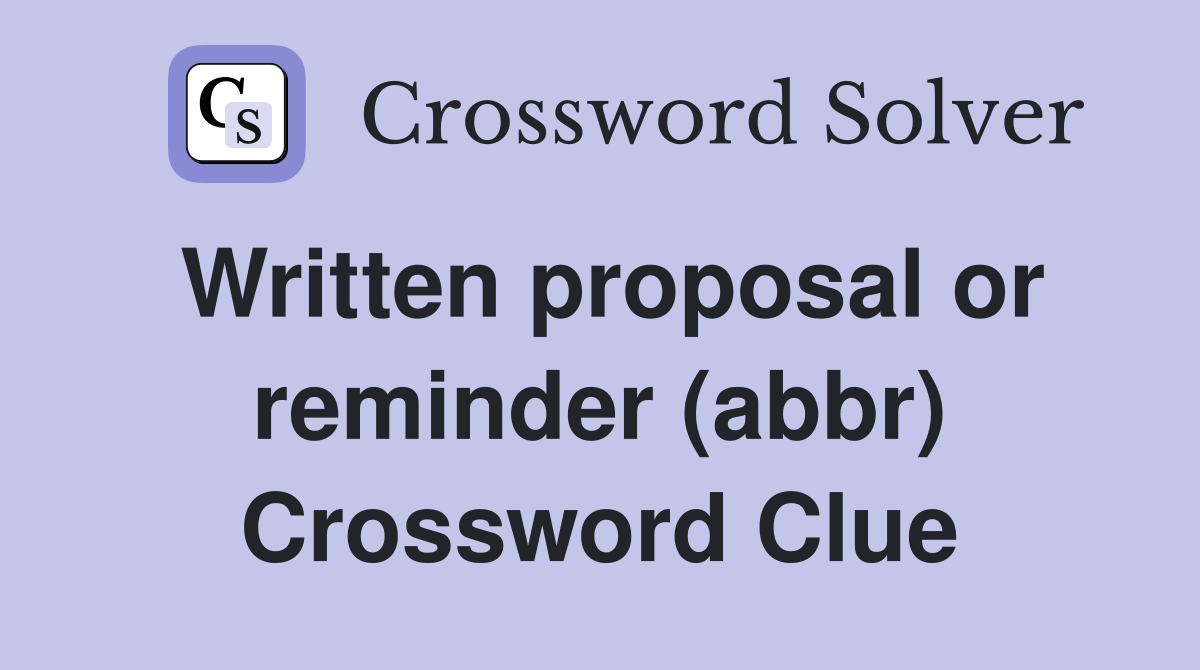 Written proposal or reminder (abbr) Crossword Clue
