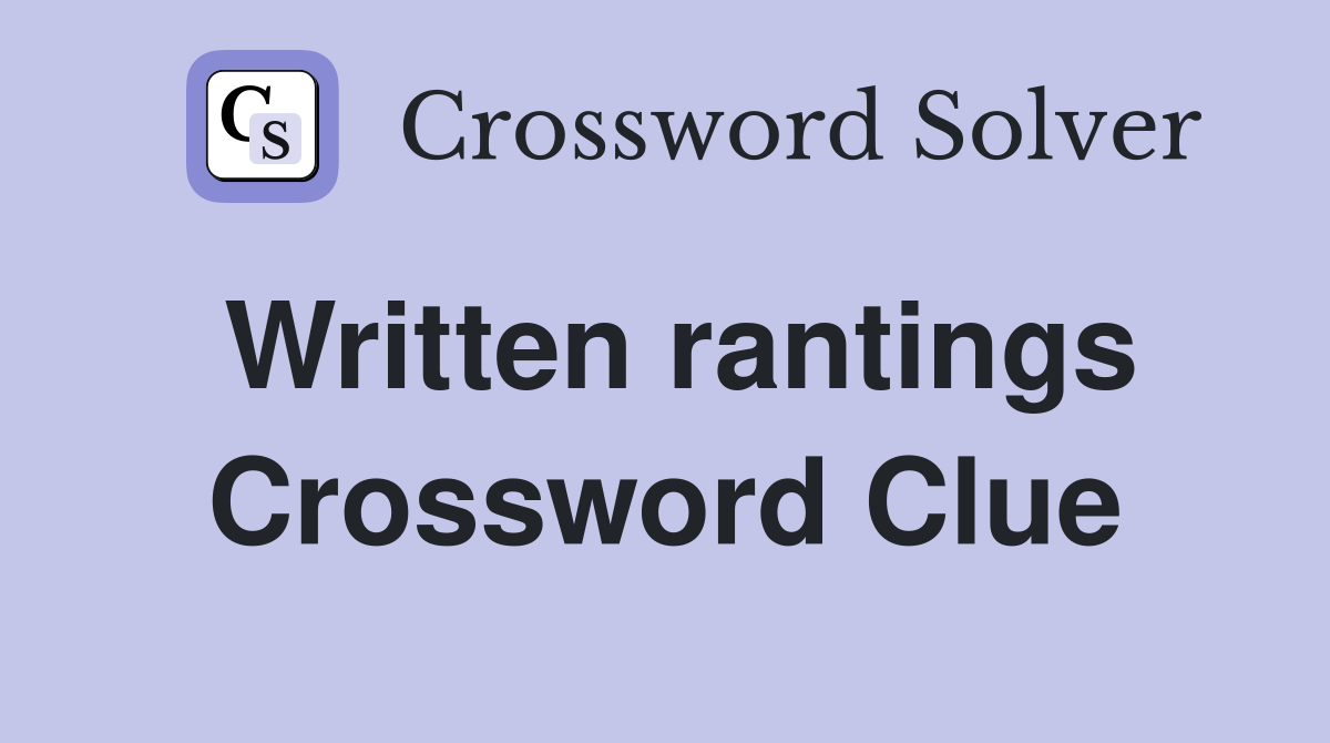 Written rantings Crossword Clue