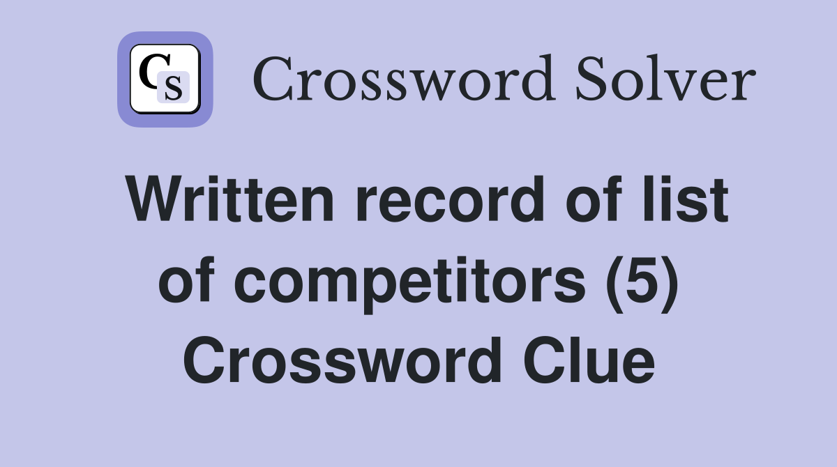 Written record of list of competitors (5) Crossword Clue